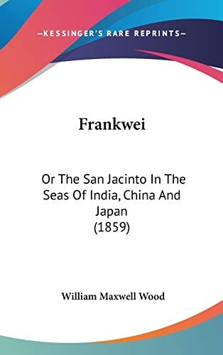 Frankwei: Or The San Jacinto In The Seas Of India, China And Japan (1859)