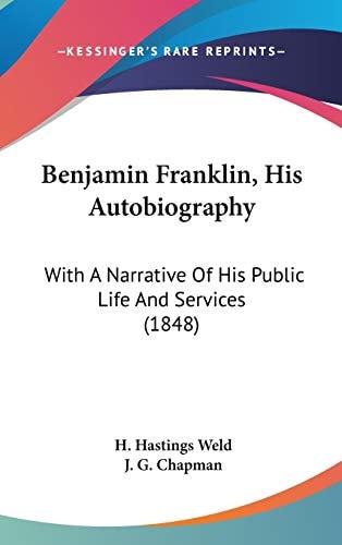 Benjamin Franklin, His Autobiography: With A Narrative Of His Public Life And Services (1848)