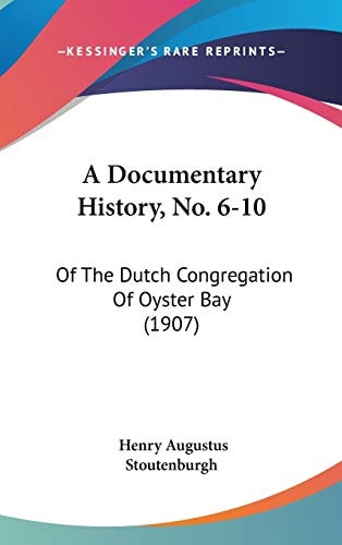 A Documentary History, No. 6-10: Of The Dutch Congregation Of Oyster Bay (1907)