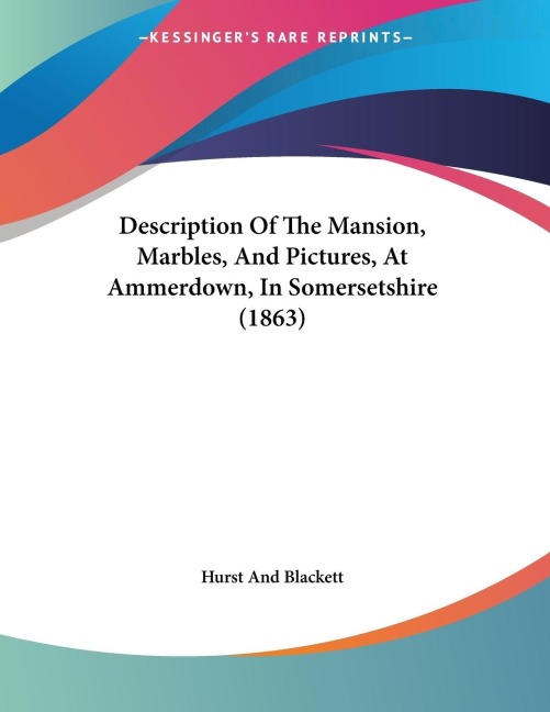Description Of The Mansion, Marbles, And Pictures, At Ammerdown, In Somersetshire (1863)