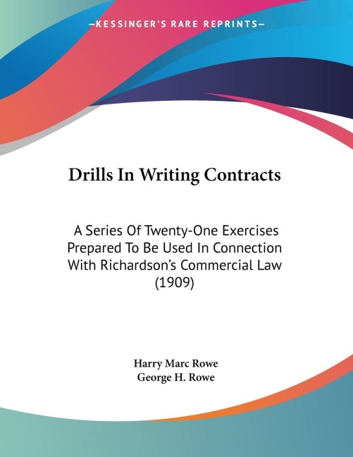 Drills In Writing Contracts: A Series Of Twenty-One Exercises Prepared To Be Used In Connection With Richardsons Commercial Law (1909)