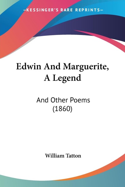 Edwin And Marguerite, A Legend: And Other Poems (1860)