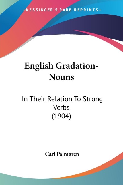 English Gradation-Nouns: In Their Relation To Strong Verbs (1904)