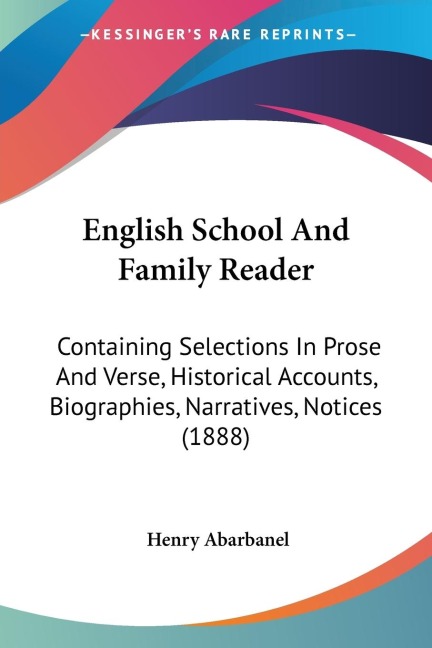 English School And Family Reader: Containing Selections In Prose And Verse, Historical Accounts, Biographies, Narratives, Notices (1888)