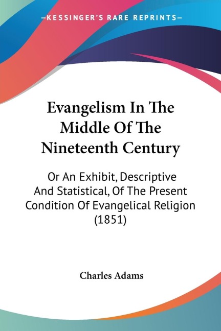 Evangelism In The Middle Of The Nineteenth Century: Or An Exhibit, Descriptive And Statistical, Of The Present Condition Of Evangelical Religion (1851)
