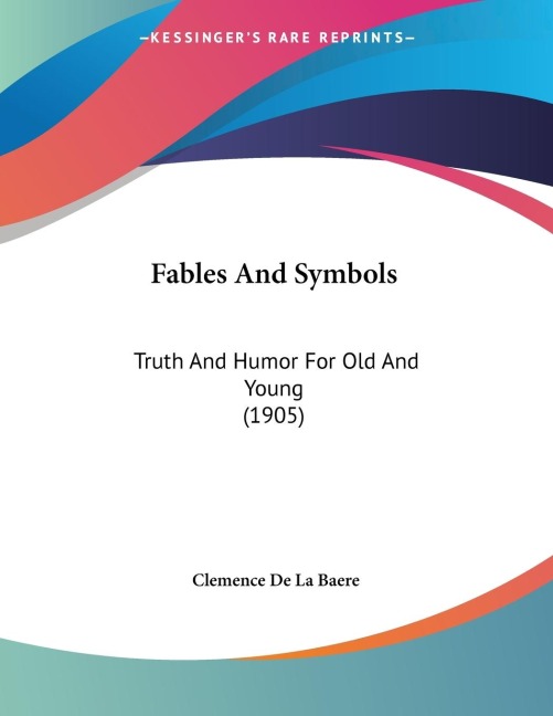 Fables And Symbols: Truth And Humor For Old And Young (1905)