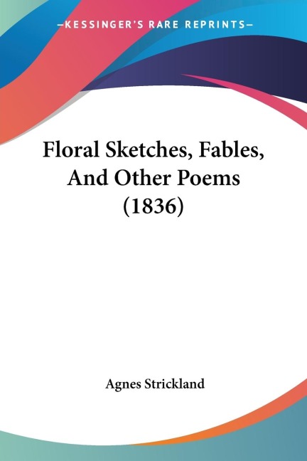 Floral Sketches, Fables, And Other Poems (1836)