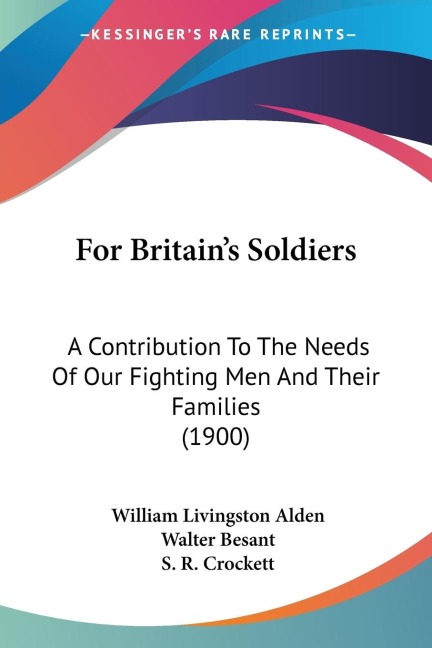 For Britains Soldiers: A Contribution To The Needs Of Our Fighting Men And Their Families (1900)
