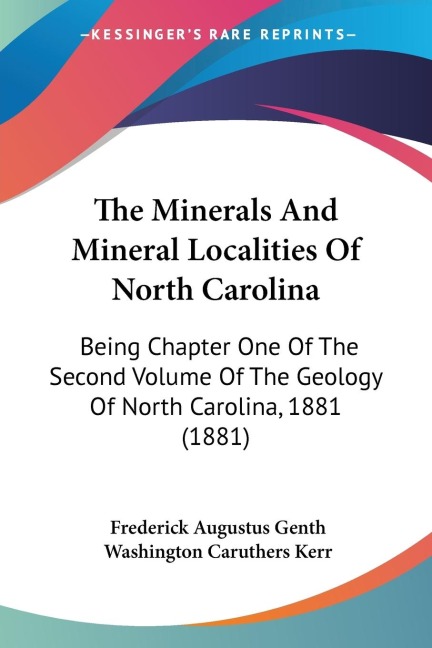 The Minerals And Mineral Localities Of North Carolina: Being Chapter One Of The Second Volume Of The Geology Of North Carolina, 1881 (1881)