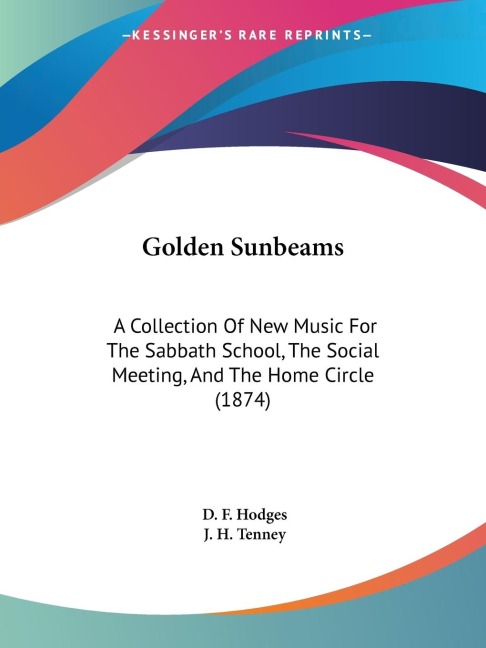Golden Sunbeams: A Collection Of New Music For The Sabbath School, The Social Meeting, And The Home Circle (1874)