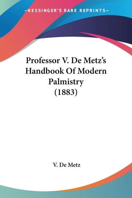 Professor V. De Metzs Handbook Of Modern Palmistry (1883)