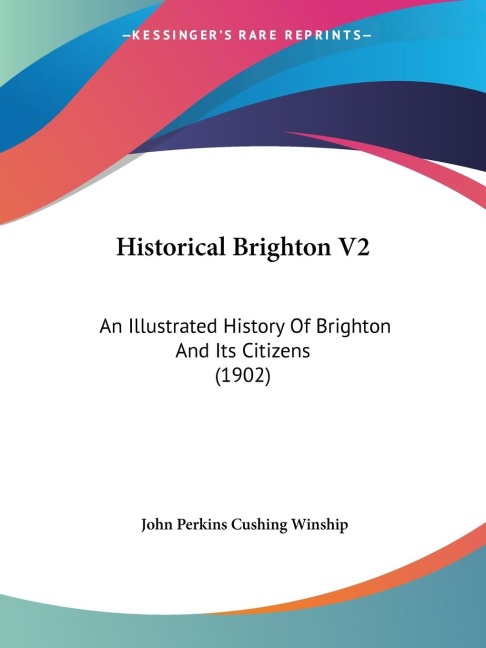 Historical Brighton V2: An Illustrated History Of Brighton And Its Citizens (1902)