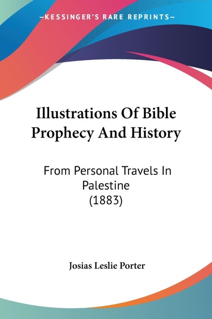 Illustrations Of Bible Prophecy And History: From Personal Travels In Palestine (1883)