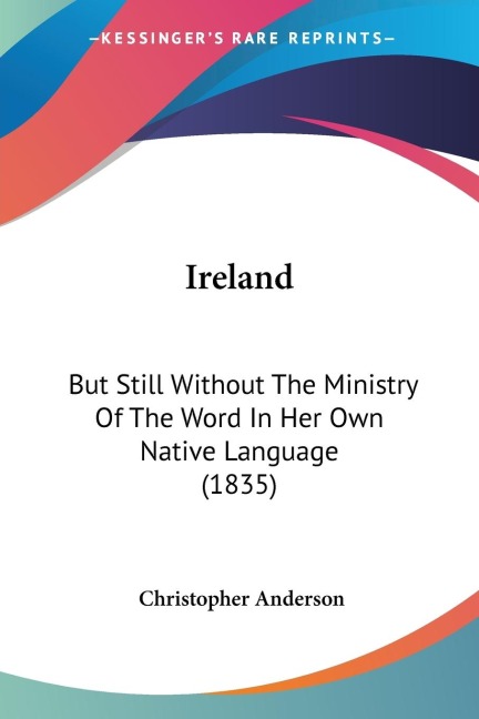 Ireland: But Still Without The Ministry Of The Word In Her Own Native Language (1835)