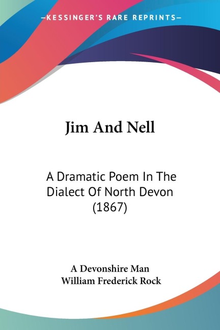 Jim And Nell: A Dramatic Poem In The Dialect Of North Devon (1867)