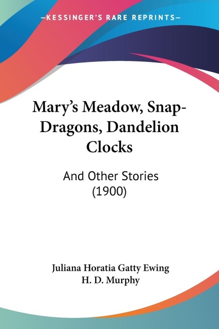 Marys Meadow, Snap-Dragons, Dandelion Clocks: And Other Stories (1900)
