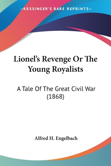 Lionels Revenge Or The Young Royalists: A Tale Of The Great Civil War (1868)