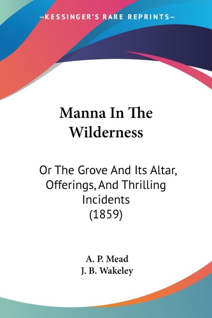 Manna In The Wilderness: Or The Grove And Its Altar, Offerings, And Thrilling Incidents (1859)