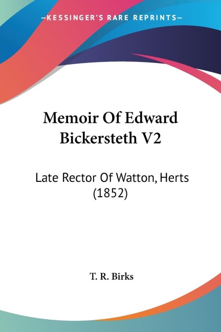 Memoir Of Edward Bickersteth V2: Late Rector Of Watton, Herts (1852)