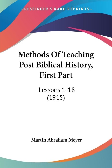 Methods Of Teaching Post Biblical History, First Part: Lessons 1-18 (1915)