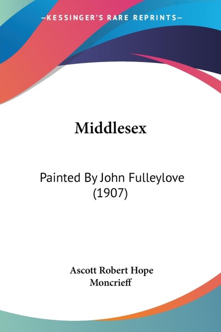 Middlesex: Painted By John Fulleylove (1907)