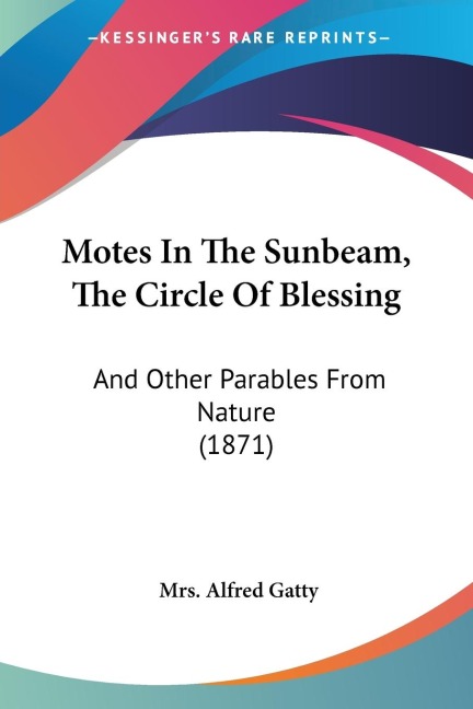 Motes In The Sunbeam, The Circle Of Blessing: And Other Parables From Nature (1871)