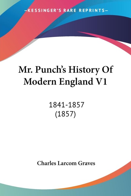 Mr. Punchs History Of Modern England V1: 1841-1857 (1857)