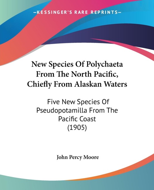 New Species Of Polychaeta From The North Pacific, Chiefly From Alaskan Waters: Five New Species Of Pseudopotamilla From The Pacific Coast (1905)