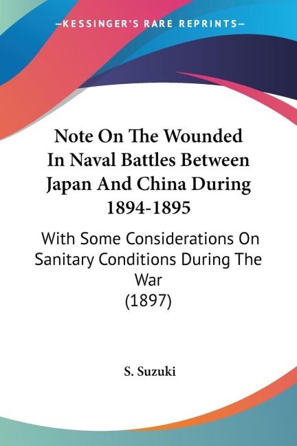 Note On The Wounded In Naval Battles Between Japan And China During 1894-1895: With Some Considerations On Sanitary Conditions During The War (1897)