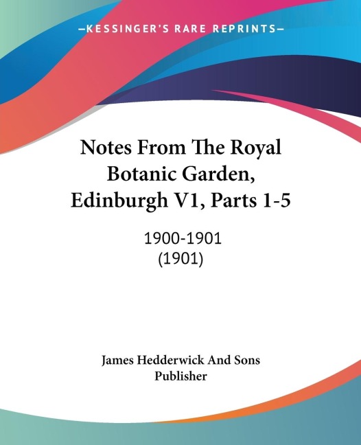 Notes From The Royal Botanic Garden, Edinburgh V1, Parts 1-5: 1900-1901 (1901)