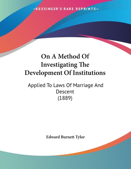 On A Method Of Investigating The Development Of Institutions: Applied To Laws Of Marriage And Descent (1889)
