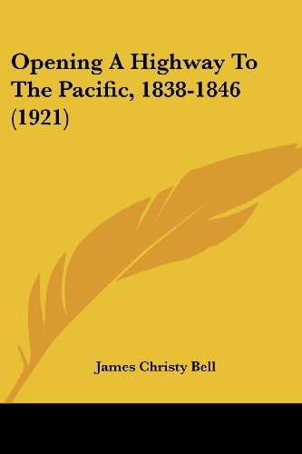 Opening A Highway To The Pacific, 1838-1846 (1921)