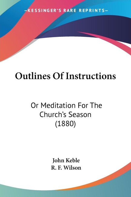 Outlines Of Instructions: Or Meditation For The Churchs Season (1880)