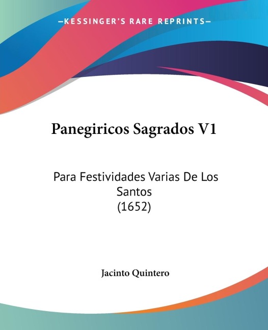 Panegiricos Sagrados V1: Para Festividades Varias De Los Santos (1652)