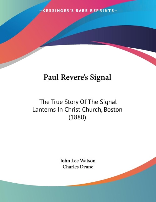 Paul Reveres Signal: The True Story Of The Signal Lanterns In Christ Church, Boston (1880)