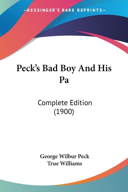 Pecks Bad Boy And His Pa: Complete Edition (1900)