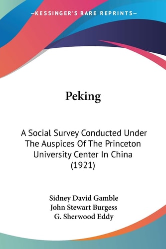 Peking: A Social Survey Conducted Under The Auspices Of The Princeton University Center In China (1921)