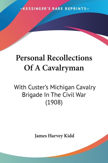 Personal Recollections Of A Cavalryman: With Custers Michigan Cavalry Brigade In The Civil War (1908)