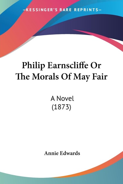 Philip Earnscliffe Or The Morals Of May Fair: A Novel (1873)