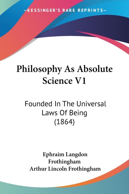 Philosophy As Absolute Science V1: Founded In The Universal Laws Of Being (1864)