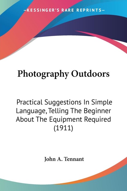 Photography Outdoors: Practical Suggestions In Simple Language, Telling The Beginner About The Equipment Required (1911)