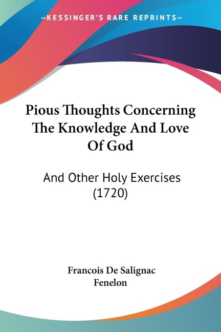 Pious Thoughts Concerning The Knowledge And Love Of God: And Other Holy Exercises (1720)