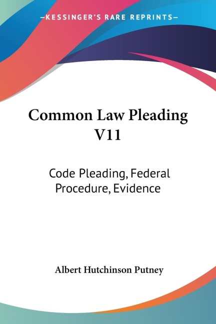 Common Law Pleading V11: Code Pleading, Federal Procedure, Evidence: Examination Questions (1910)