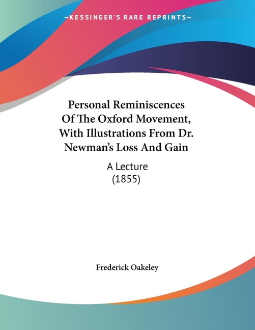 Personal Reminiscences Of The Oxford Movement, With Illustrations From Dr. Newmans Loss And Gain: A Lecture (1855)