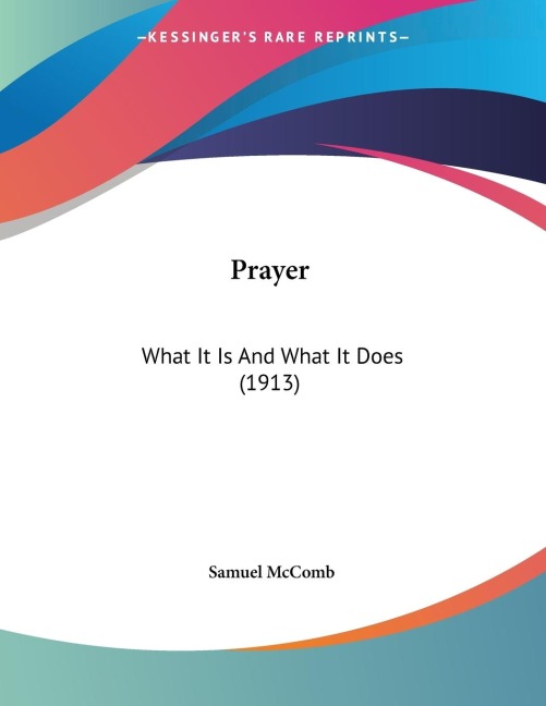 Prayer: What It Is And What It Does (1913)