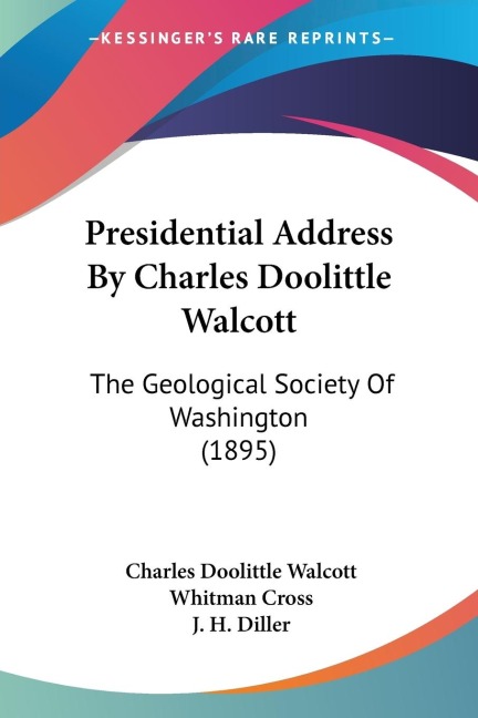 Presidential Address By Charles Doolittle Walcott: The Geological Society Of Washington (1895)