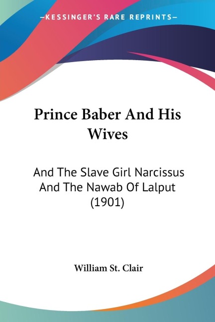 Prince Baber And His Wives: And The Slave Girl Narcissus And The Nawab Of Lalput (1901)