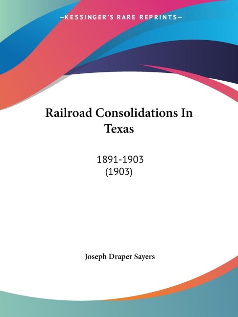 Railroad Consolidations In Texas: 1891-1903 (1903)
