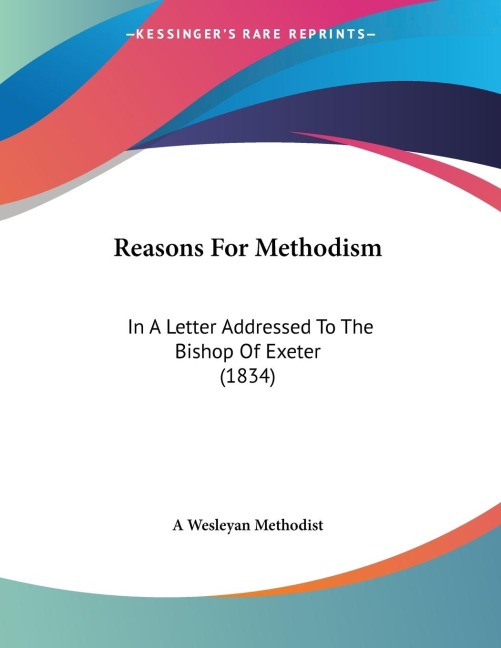 Reasons For Methodism: In A Letter Addressed To The Bishop Of Exeter (1834)