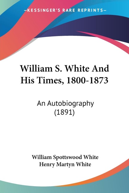 William S. White And His Times, 1800-1873: An Autobiography (1891)